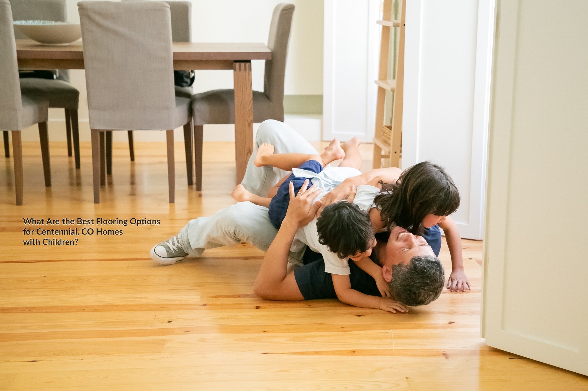 What Are the Best Flooring Options for Centennial, CO Homes with Children?